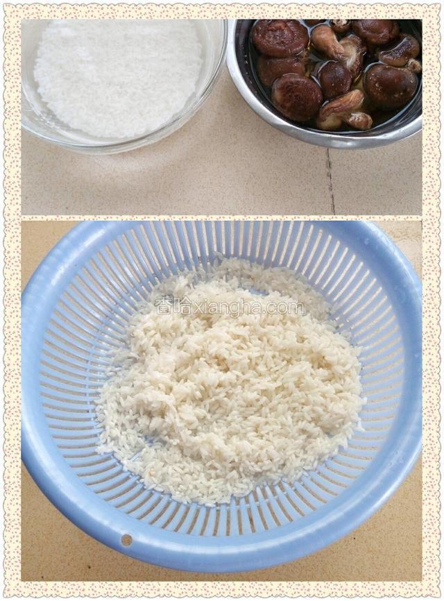 把糯米和干香菇提前浸泡4-5个小时，泡好沥干水分，待用
