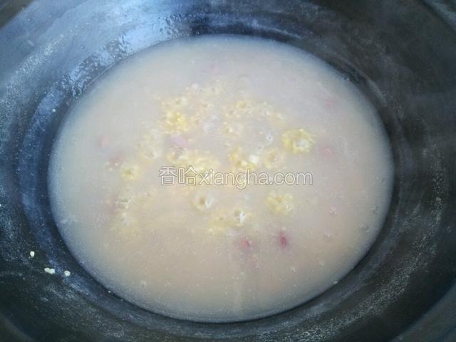 大火烧开，转小火慢煮。记住一定要用勺子勤搅动 以免糊锅底。