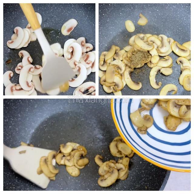 锅中油热，倒入切成片的口蘑翻炒，变软后加入黑胡椒海盐，继续翻炒至熟盛出备用。